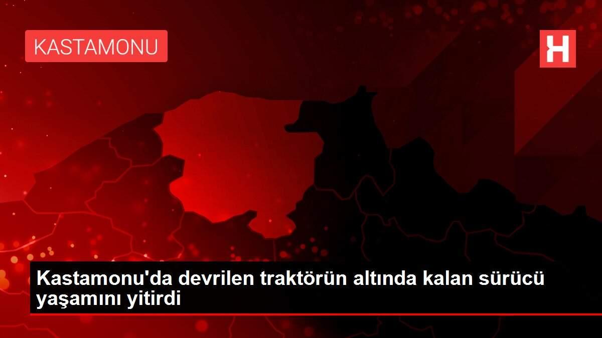 Kastamonu'da devrilen traktörün altında kalan sürücü yaşamını yitirdi
