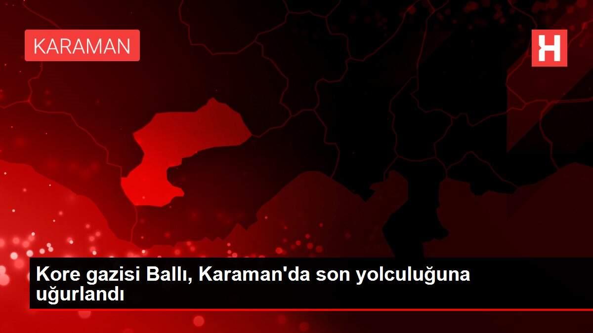 Kore gazisi Ballı, Karaman'da son yolculuğuna uğurlandı Kore gazisi Ballı, Karaman'da son yolculuğuna uğurlandı