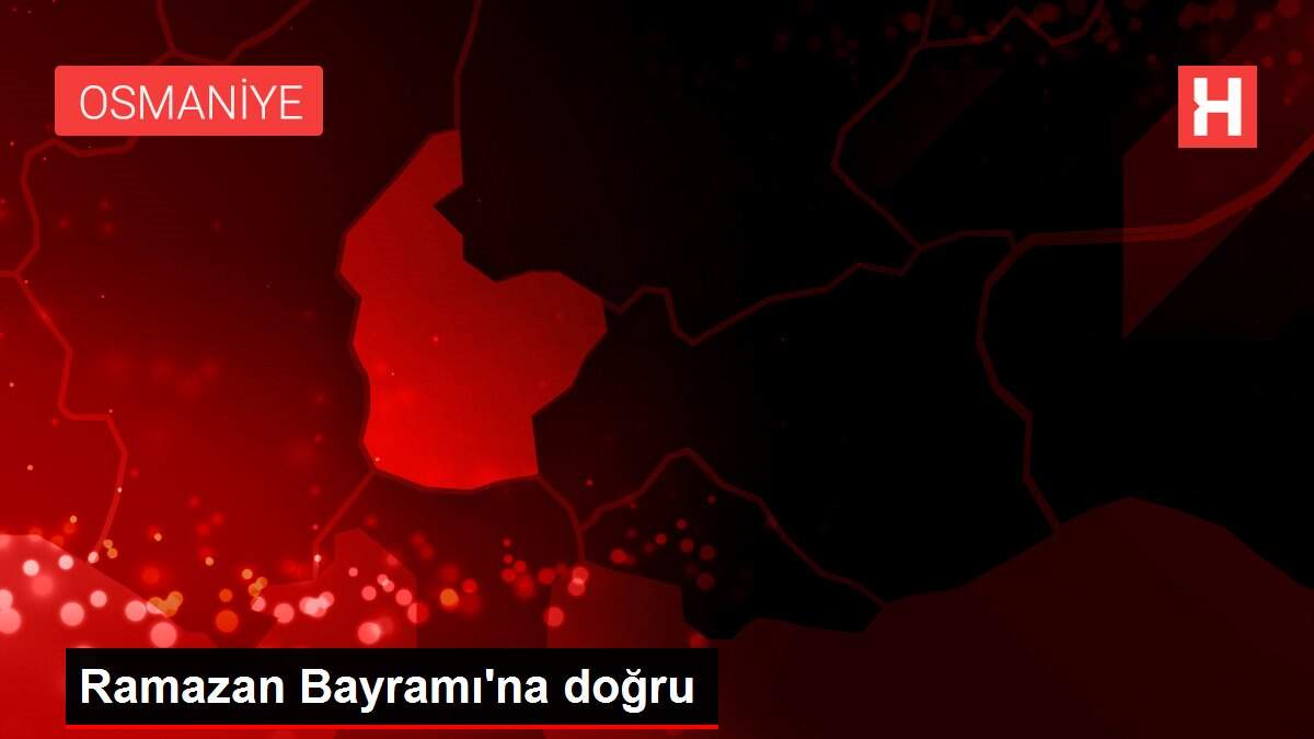 Ramazan Bayramı'na doğru