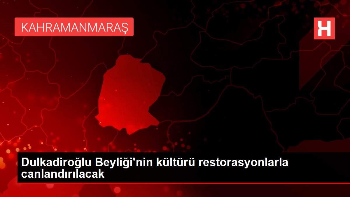 Dulkadiroğlu Beyliği'nin kültürü restorasyonlarla canlandırılacak Dulkadiroğlu Beyliği'nin kültürü restorasyonlarla canlandırılacak