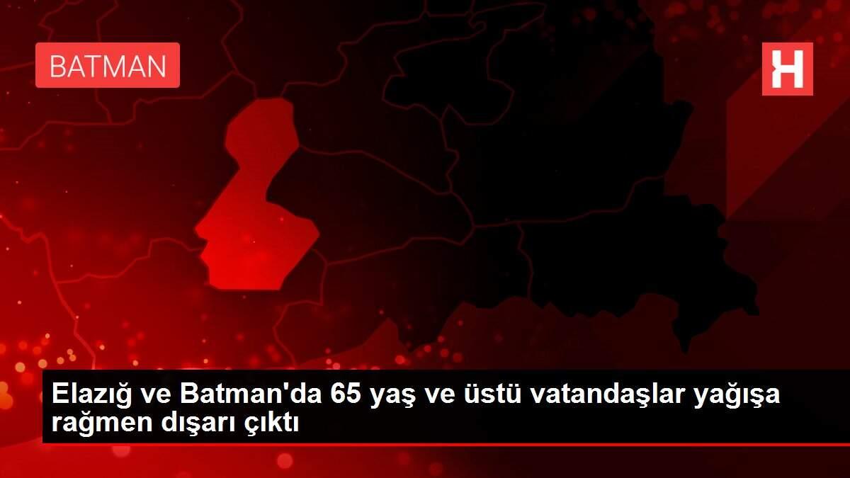Elazığ ve Batman'da 65 yaş ve üstü vatandaşlar yağışa rağmen dışarı çıktı