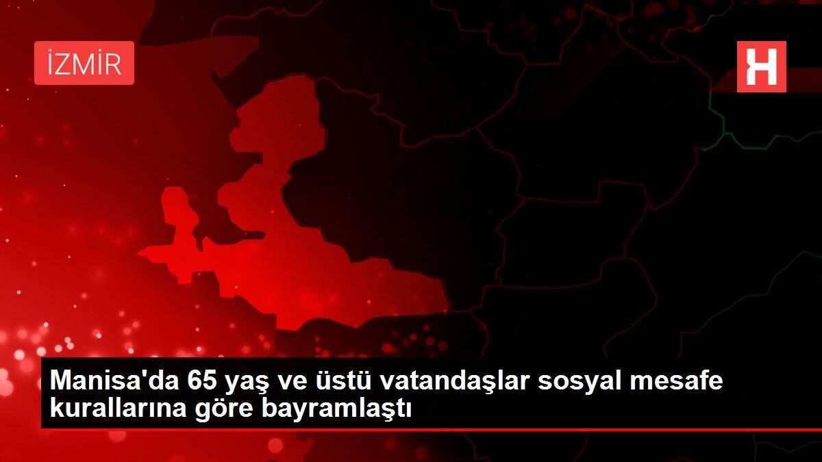 Manisa'da 65 yaş ve üstü vatandaşlar sosyal mesafe kurallarına göre bayramlaştı
