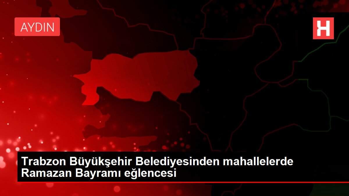 Trabzon Büyükşehir Belediyesinden mahallelerde Ramazan Bayramı eğlencesi Trabzon Büyükşehir Belediyesinden mahallelerde Ramazan Bayramı eğlencesi
