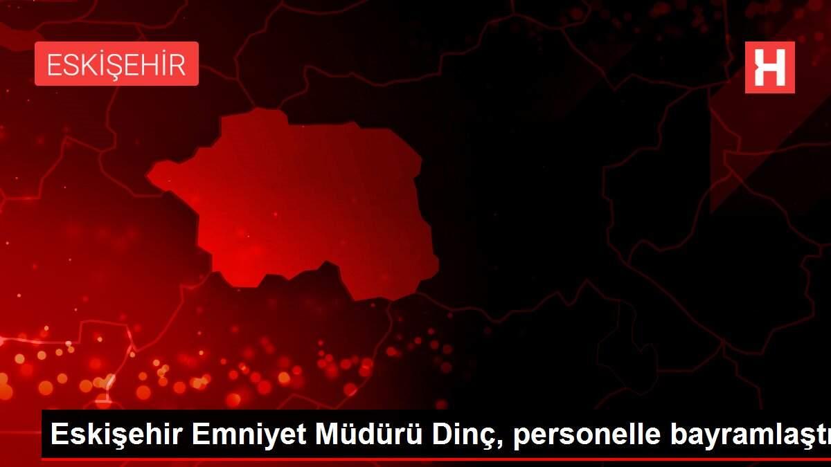 Eskişehir Emniyet Müdürü Dinç, personelle bayramlaştı