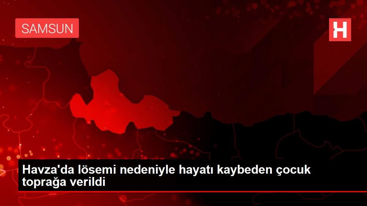 Havza'da lösemi nedeniyle hayatı kaybeden çocuk toprağa verildi