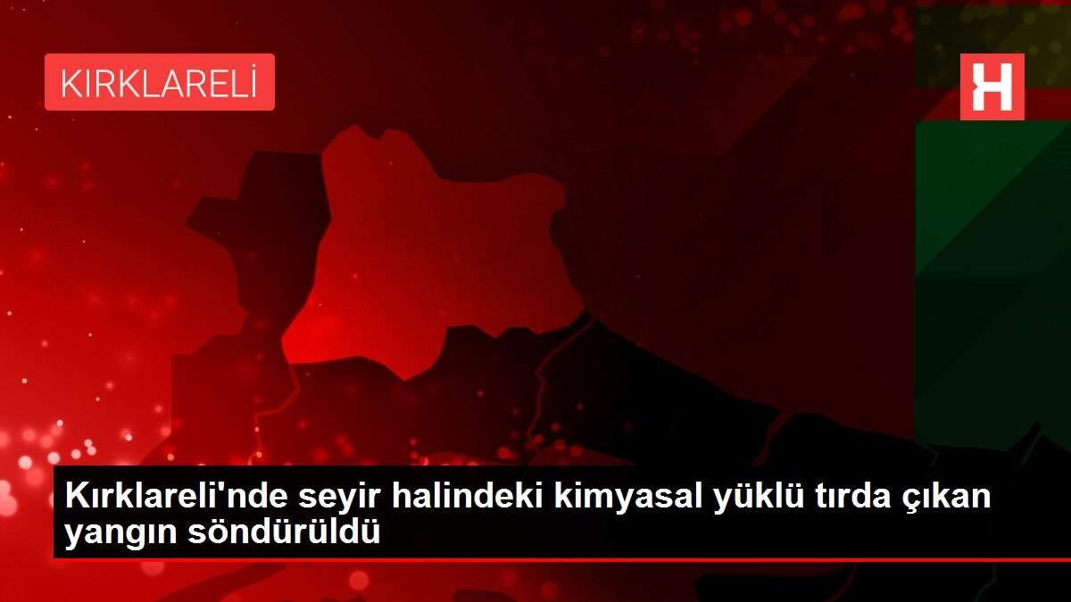 Kırklareli'nde seyir halindeki kimyasal yüklü tırda çıkan yangın söndürüldü