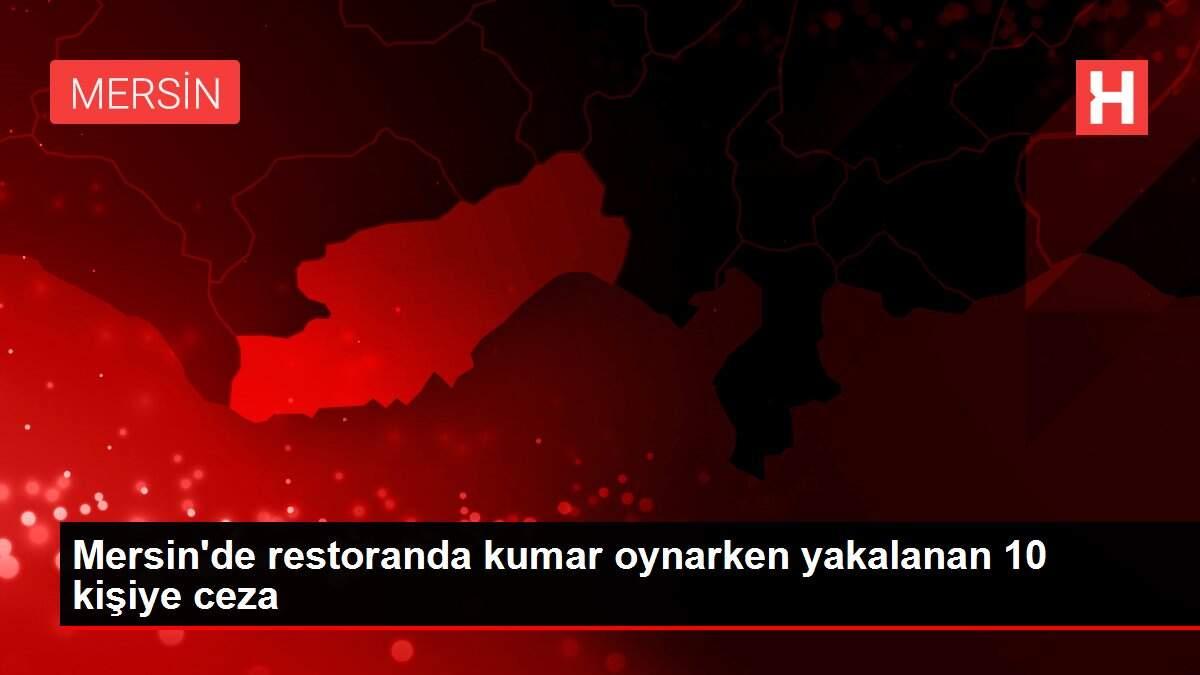 Mersin'de restoranda kumar oynarken yakalanan 10 kişiye ceza