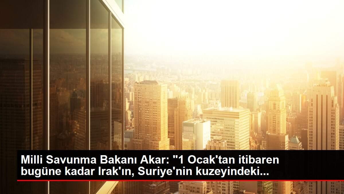 Milli Savunma Bakanı Akar:
