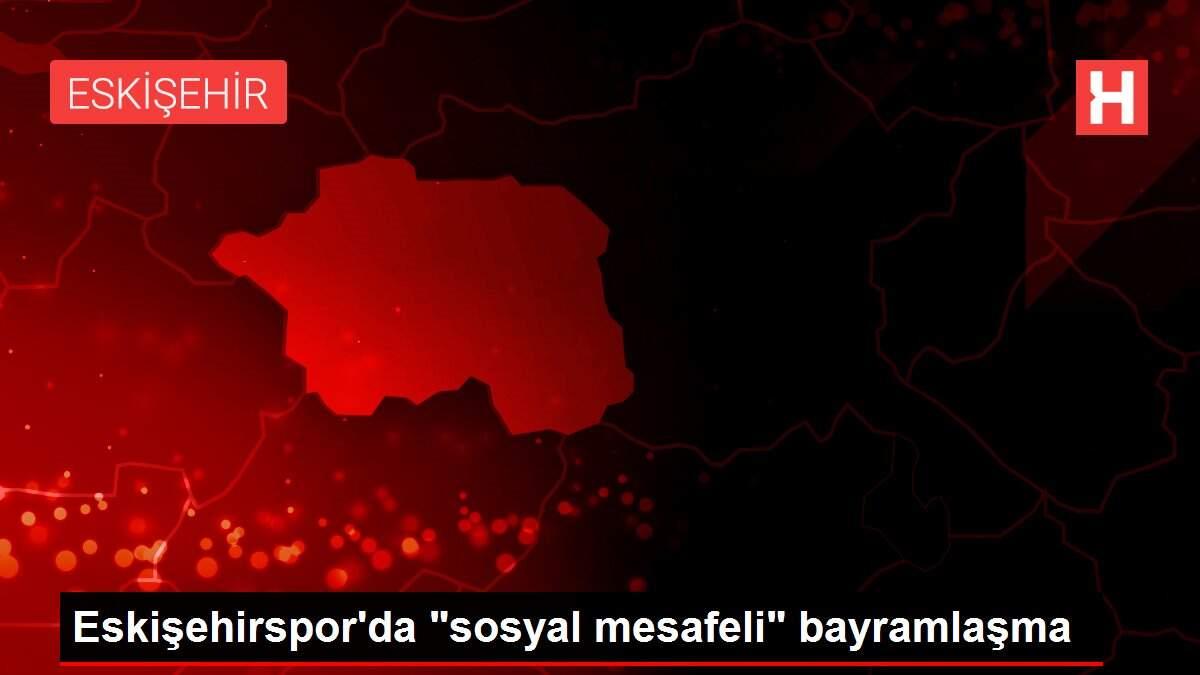 Eskişehirspor'da 'sosyal mesafeli' bayramlaşma
