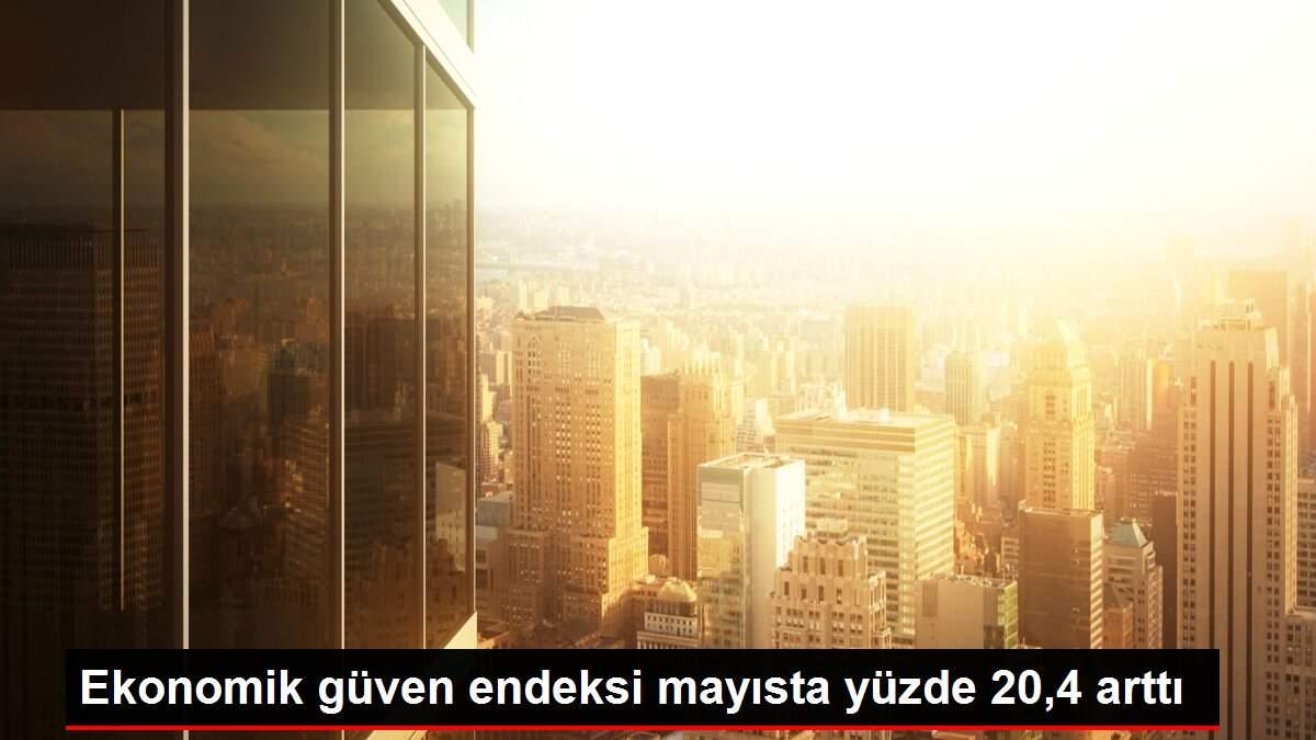 Ekonomik güven endeksi mayısta yüzde 20,4 arttı