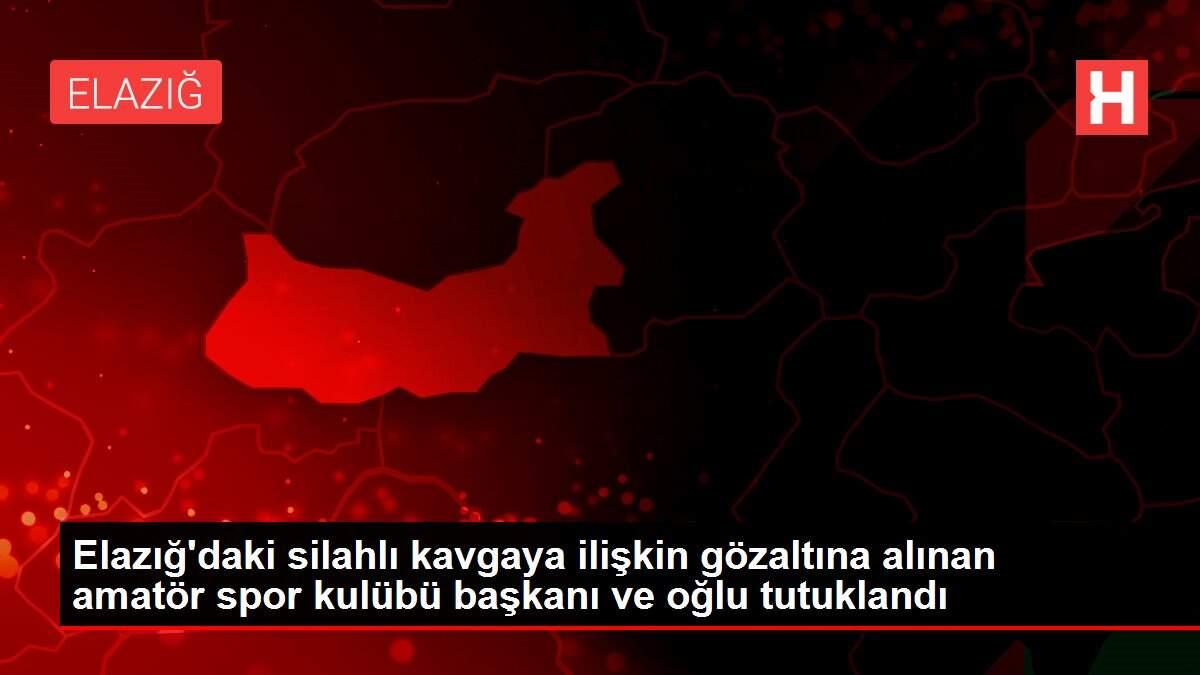 Elazığ'daki silahlı kavgaya ilişkin gözaltına alınan amatör spor kulübü başkanı ve oğlu tutuklandı Elazığ'daki silahlı kavgaya ilişkin gözaltına alınan amatör spor kulübü başkanı ve oğlu tutuklandı