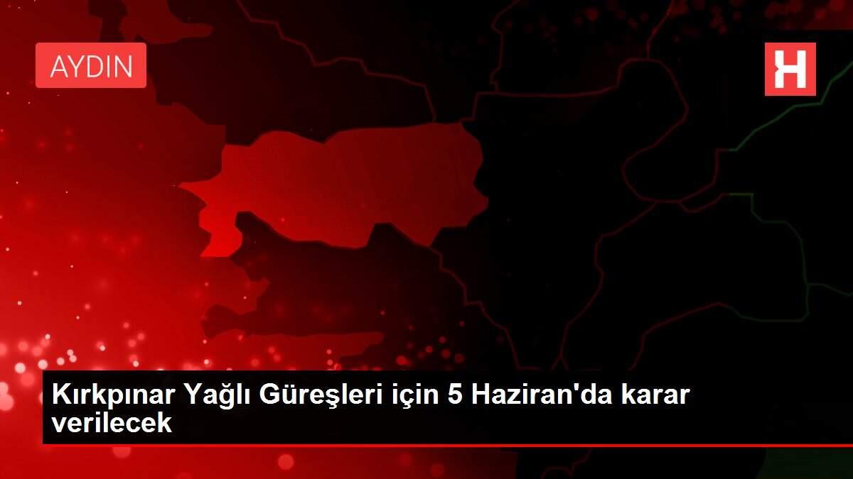 Kırkpınar Yağlı Güreşleri için 5 Haziran'da karar verilecek