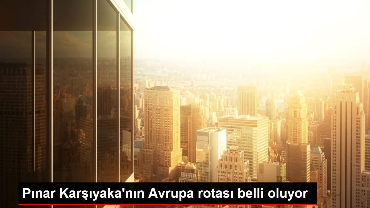 Pınar Karşıyaka'nın Avrupa rotası belli oluyor