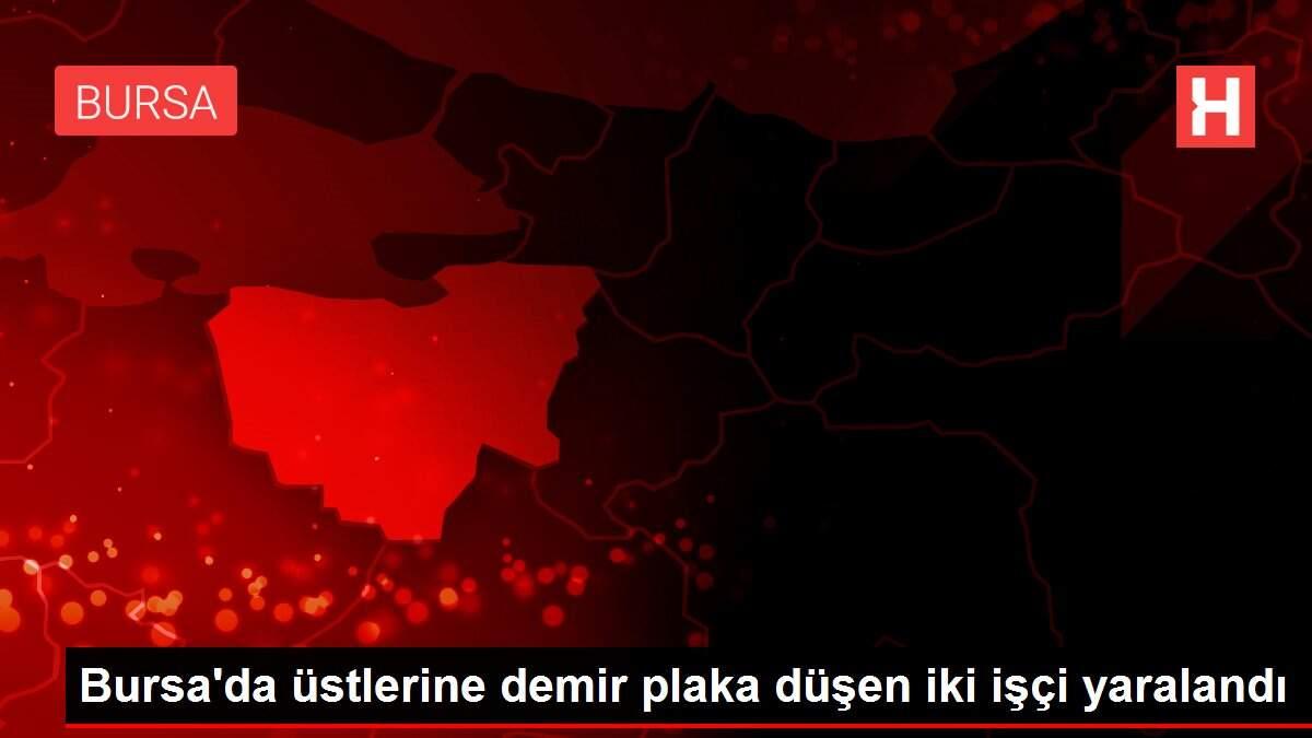 Bursa'da üstlerine demir plaka düşen iki işçi yaralandı
