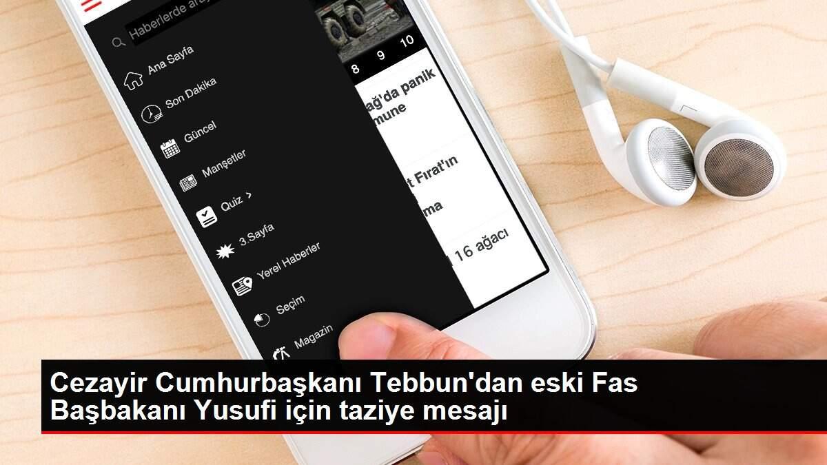 Cezayir Cumhurbaşkanı Tebbun'dan eski Fas Başbakanı Yusufi için taziye mesajı Cezayir Cumhurbaşkanı Tebbun'dan eski Fas Başbakanı Yusufi için taziye mesajı