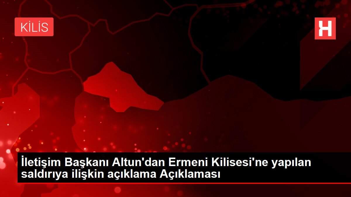 İletişim Başkanı Altun'dan Ermeni Kilisesi'ne yapılan saldırıya ilişkin açıklama Açıklaması İletişim Başkanı Altun'dan Ermeni Kilisesi'ne yapılan saldırıya ilişkin açıklama Açıklaması