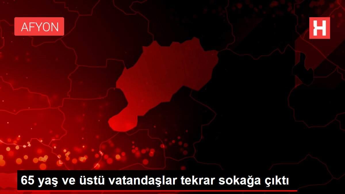 65 yaş ve üstü vatandaşlar tekrar sokağa çıktı