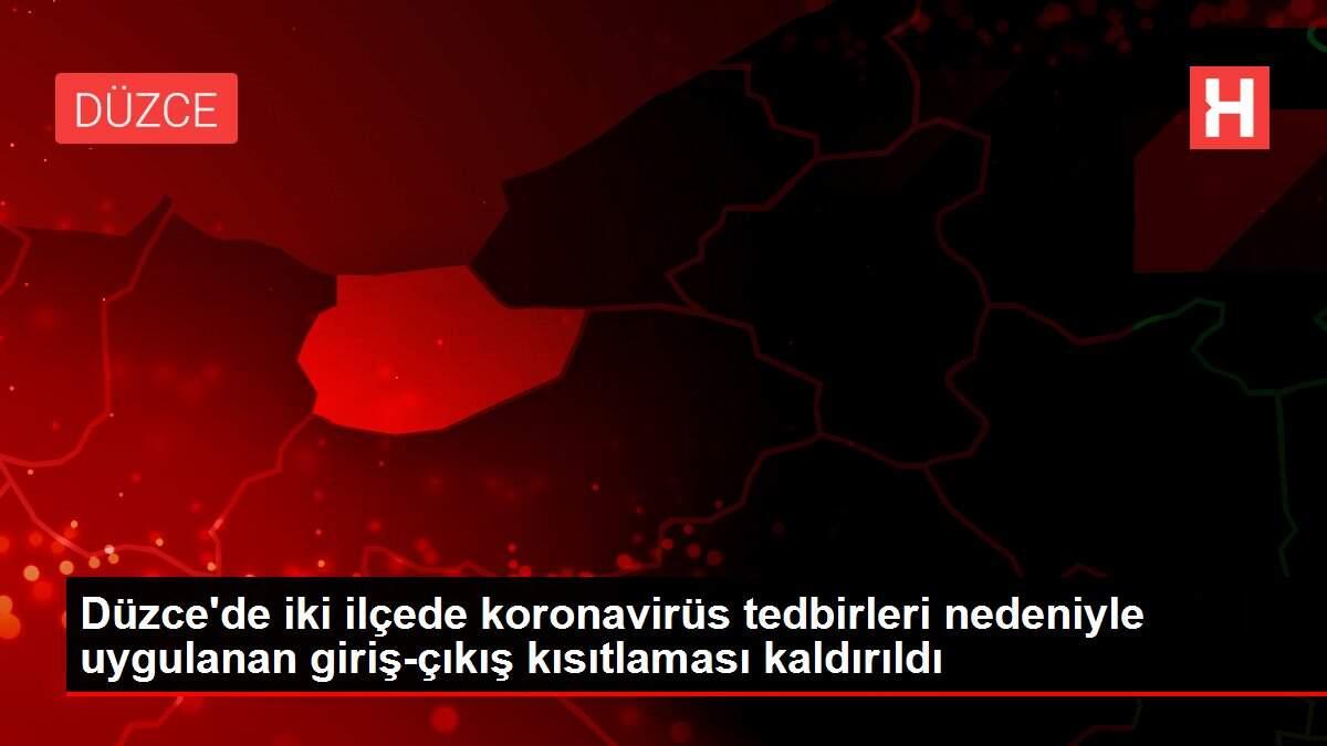 Düzce'de iki ilçede koronavirüs tedbirleri nedeniyle uygulanan giriş-çıkış kısıtlaması kaldırıldı