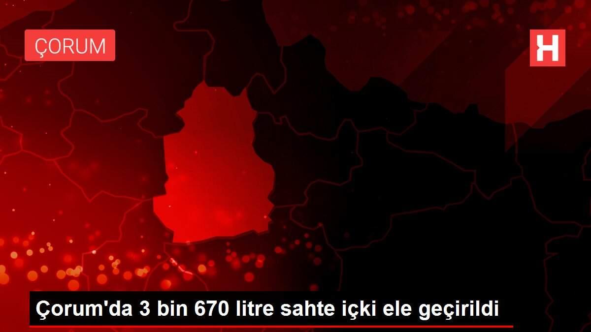 Çorum'da 3 bin 670 litre sahte içki ele geçirildi
