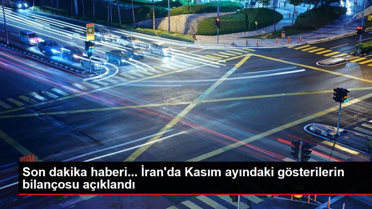 Son dakika haberi... İran'da Kasım ayındaki gösterilerin bilançosu açıklandı