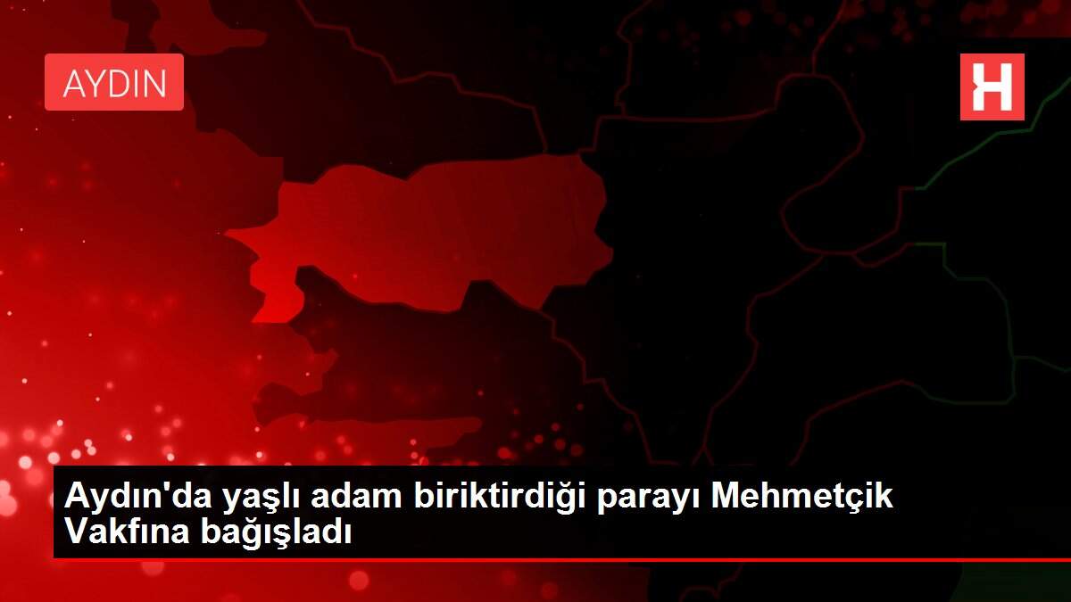 Son dakika haber: Aydın'da yaşlı adam biriktirdiği parayı Mehmetçik Vakfına bağışladı
