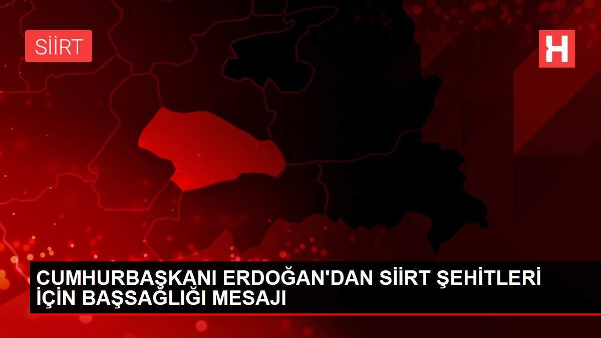 CUMHURBAŞKANI ERDOĞAN'DAN SİİRT ŞEHİTLERİ İÇİN BAŞSAĞLIĞI MESAJI CUMHURBAŞKANI ERDOĞAN'DAN SİİRT ŞEHİTLERİ İÇİN BAŞSAĞLIĞI MESAJI