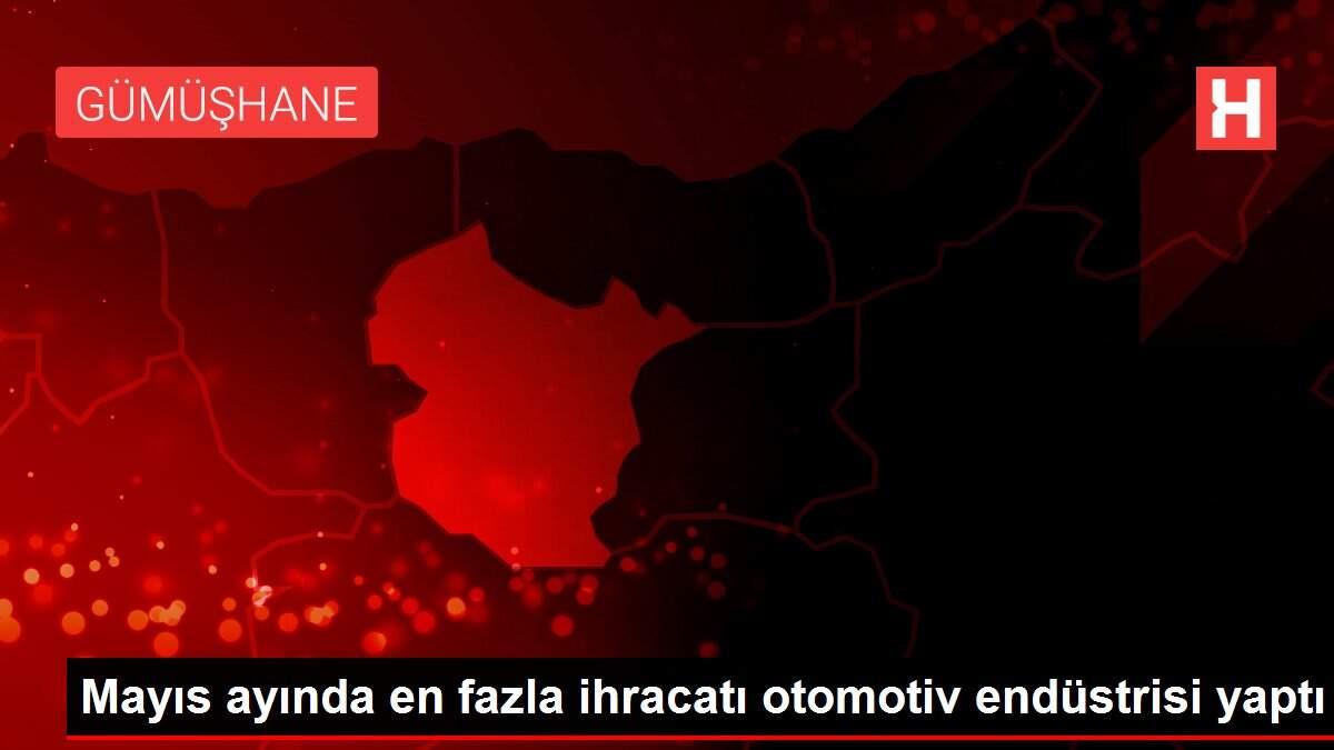 Mayıs ayında en fazla ihracatı otomotiv endüstrisi yaptı