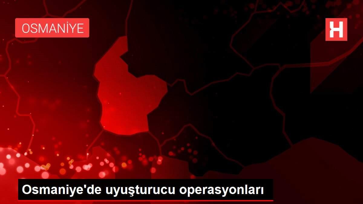 Osmaniye'de uyuşturucu operasyonları
