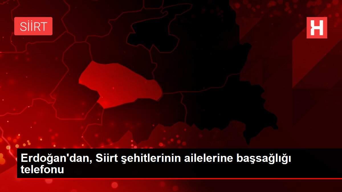 Erdoğan'dan, Siirt şehitlerinin ailelerine başsağlığı telefonu Erdoğan'dan, Siirt şehitlerinin ailelerine başsağlığı telefonu