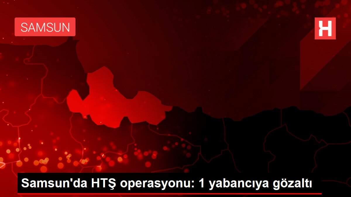 Samsun'da HTŞ operasyonu: 1 yabancıya gözaltı Samsun'da HTŞ operasyonu: 1 yabancıya gözaltı