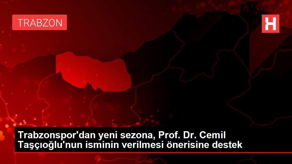 Trabzonspor'dan yeni sezona, Prof. Dr. Cemil Taşçıoğlu'nun isminin verilmesi önerisine destek