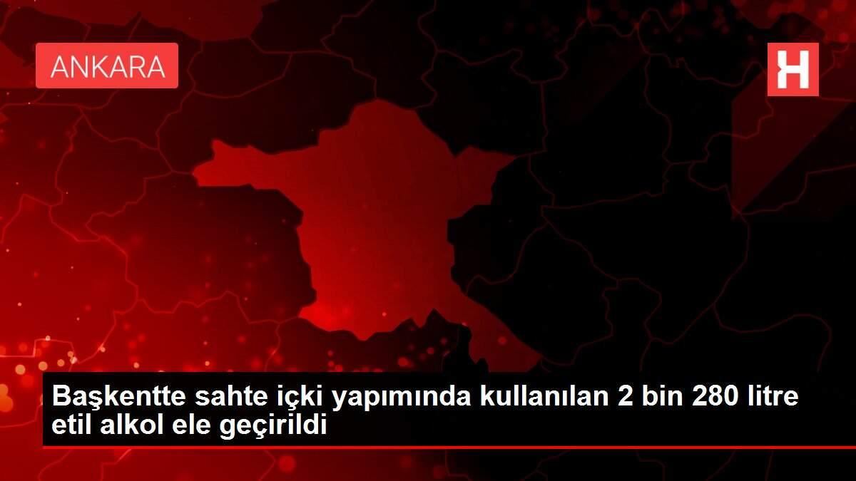 Başkentte sahte içki yapımında kullanılan 2 bin 280 litre etil alkol ele geçirildi Başkentte sahte içki yapımında kullanılan 2 bin 280 litre etil alkol ele geçirildi