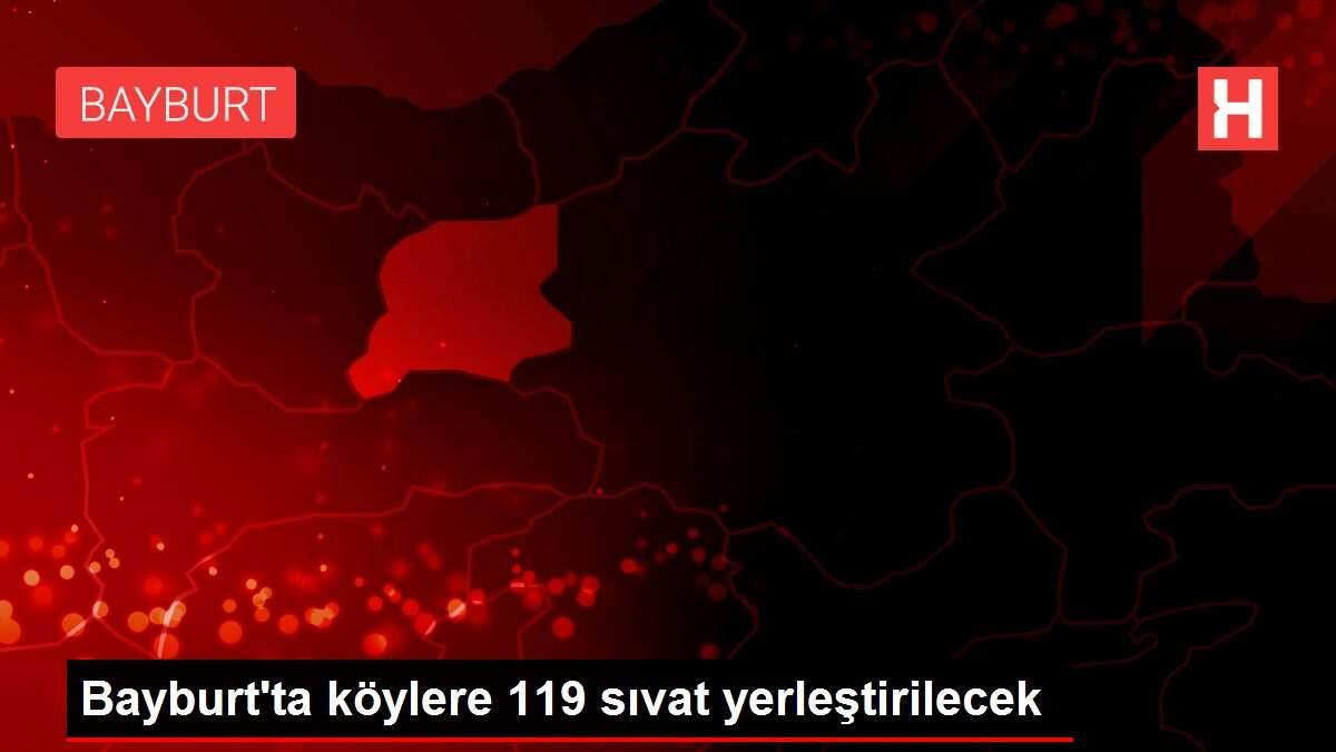 Bayburt'ta köylere 119 sıvat yerleştirilecek