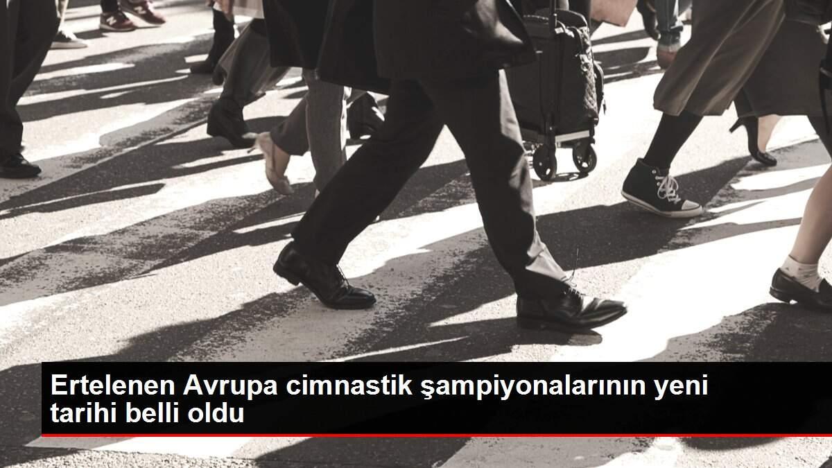 Ertelenen Avrupa cimnastik şampiyonalarının yeni tarihi belli oldu