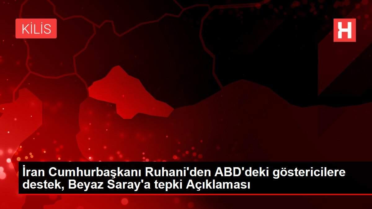 İran Cumhurbaşkanı Ruhani'den ABD'deki göstericilere destek, Beyaz Saray'a tepki Açıklaması