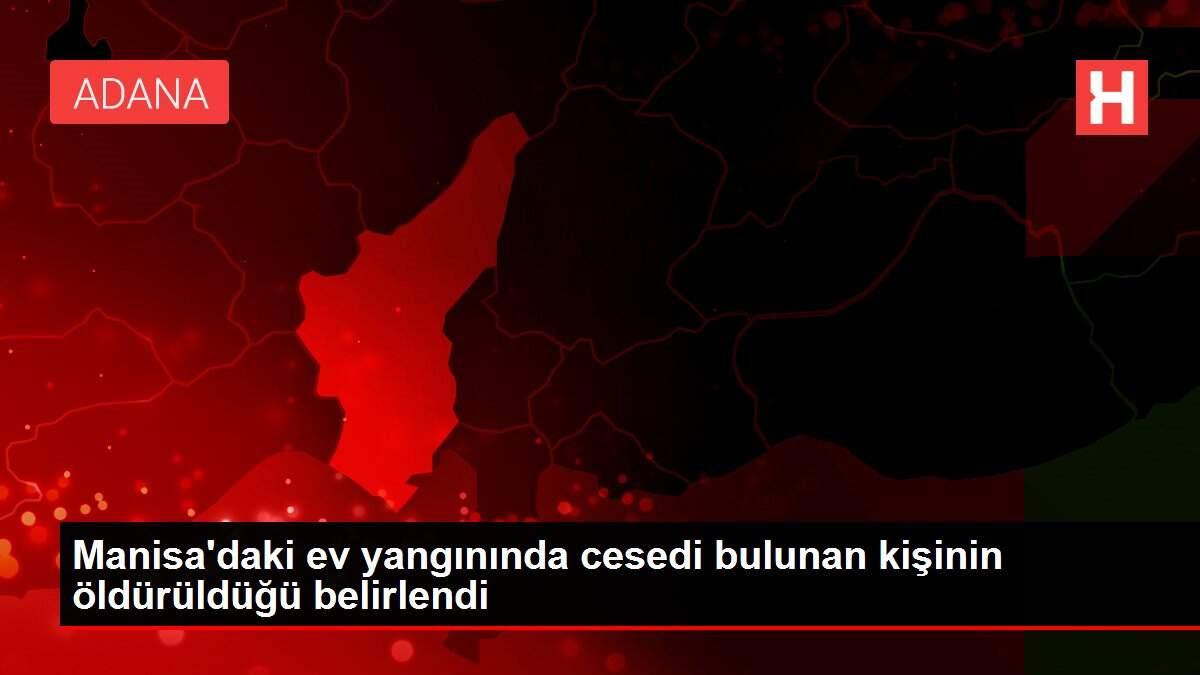 Manisa�daki ev yangınında cesedi bulunan kişinin öldürüldüğü belirlendi