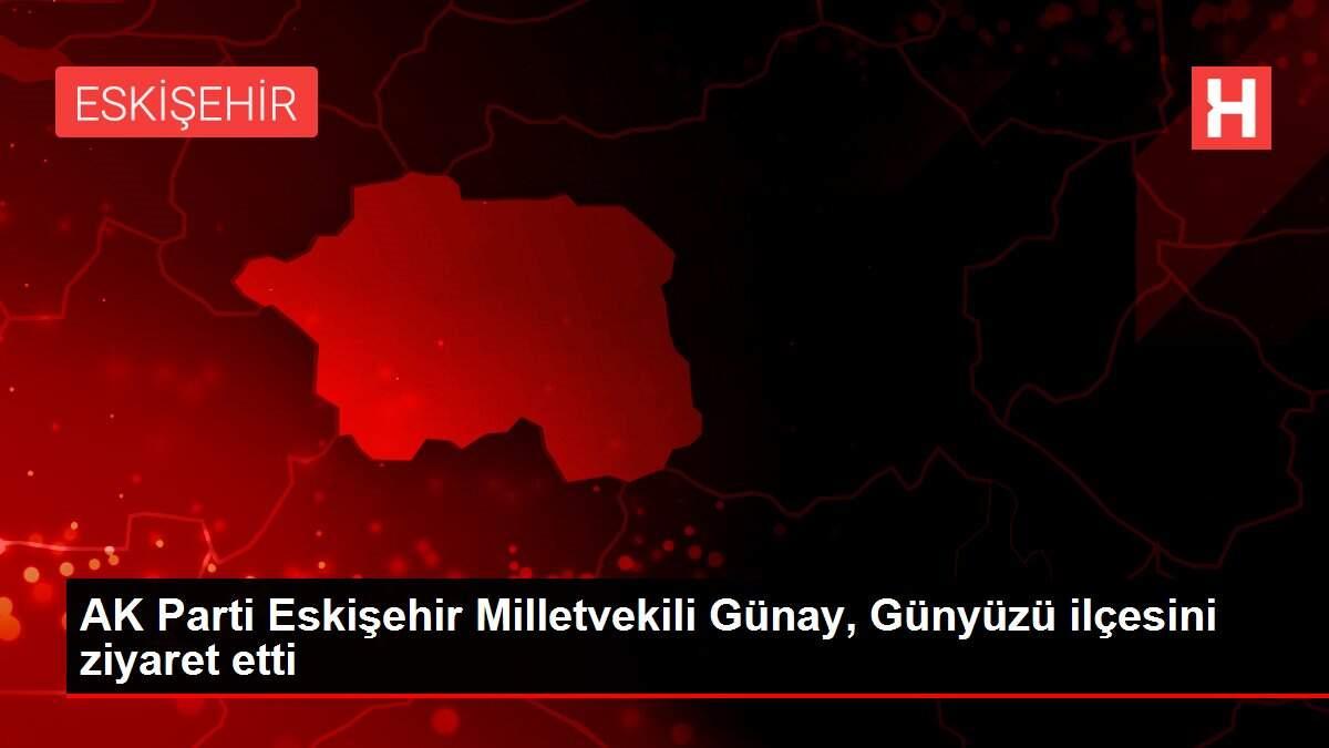 AK Parti Eskişehir Milletvekili Günay, Günyüzü ilçesini ziyaret etti AK Parti Eskişehir Milletvekili Günay, Günyüzü ilçesini ziyaret etti