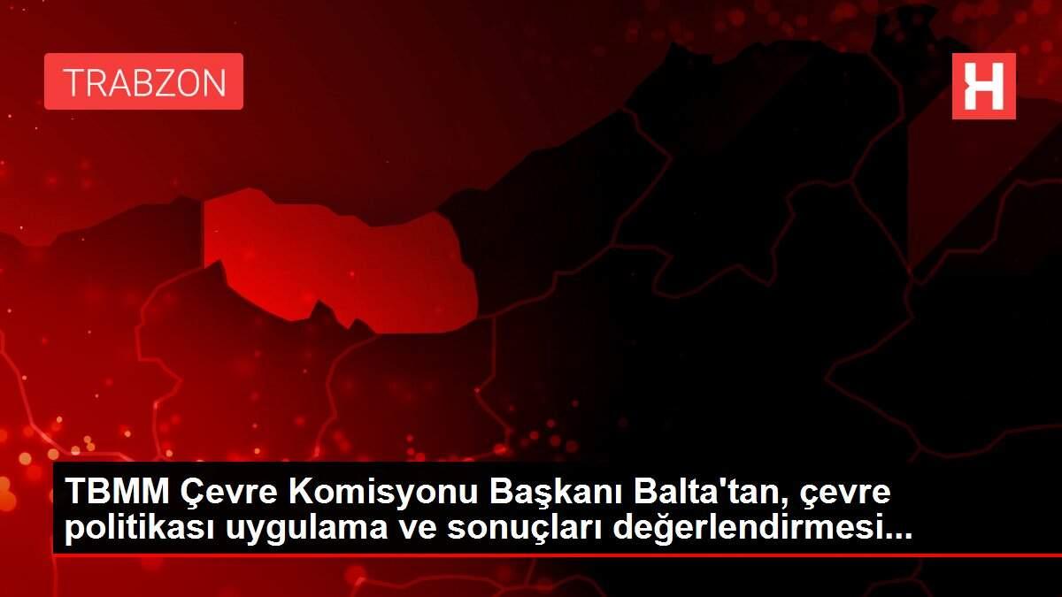 TBMM Çevre Komisyonu Başkanı Balta'tan, çevre politikası uygulama ve sonuçları değerlendirmesi... TBMM Çevre Komisyonu Başkanı Balta'tan, çevre politikası uygulama ve sonuçları değerlendirmesi...