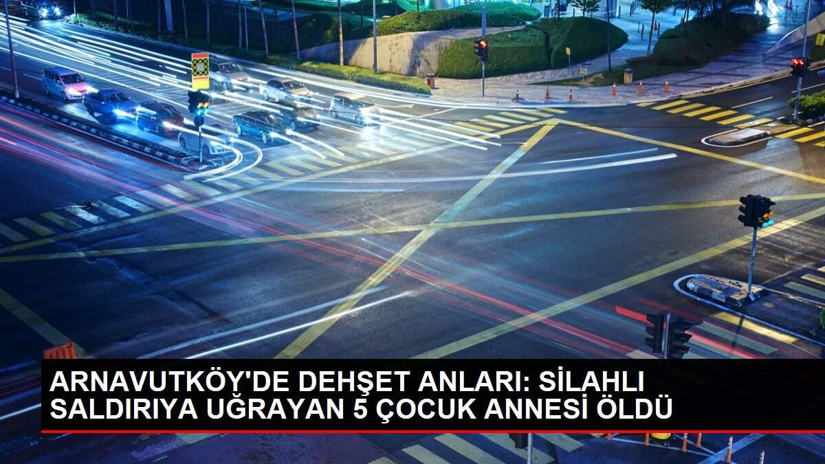 ARNAVUTKÖY'DE DEHŞET ANLARI: SİLAHLI SALDIRIYA UĞRAYAN 5 ÇOCUK ANNESİ ÖLDÜ ARNAVUTKÖY'DE DEHŞET ANLARI: SİLAHLI SALDIRIYA UĞRAYAN 5 ÇOCUK ANNESİ ÖLDÜ