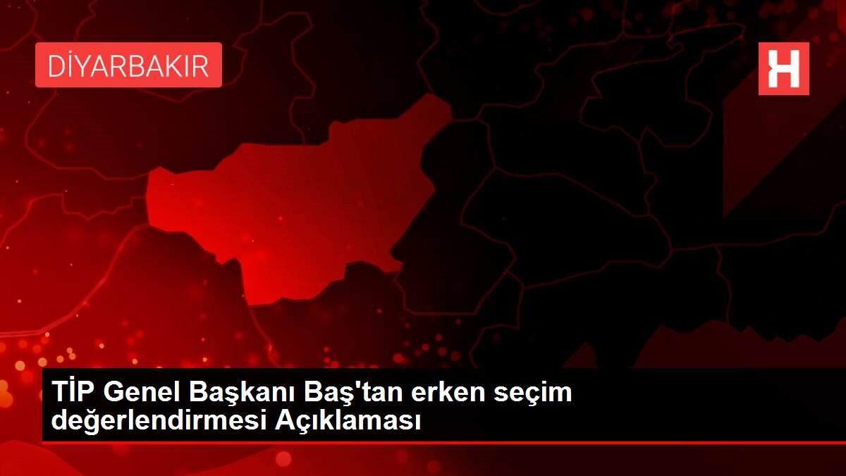 Son dakika haber: TİP Genel Başkanı Baş'tan erken seçim değerlendirmesi Açıklaması Son dakika haber: TİP Genel Başkanı Baş'tan erken seçim değerlendirmesi Açıklaması
