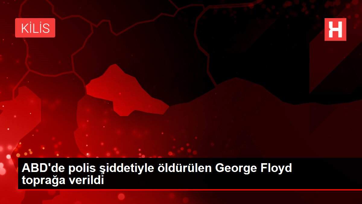 ABD'de polis şiddetiyle öldürülen George Floyd toprağa verildi
