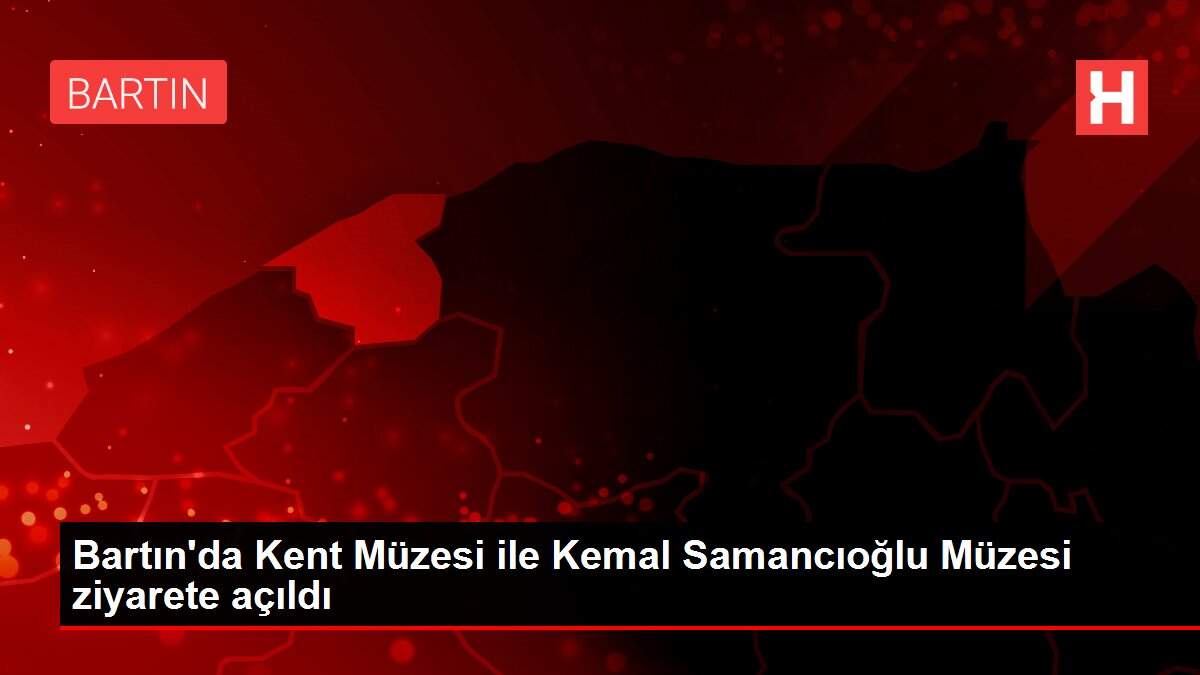 Bartın'da Kent Müzesi ile Kemal Samancıoğlu Müzesi ziyarete açıldı