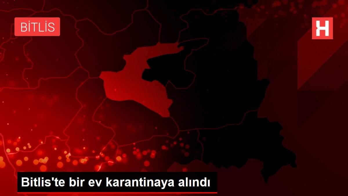 Bitlis'te bir ev karantinaya alındı Bitlis'te bir ev karantinaya alındı