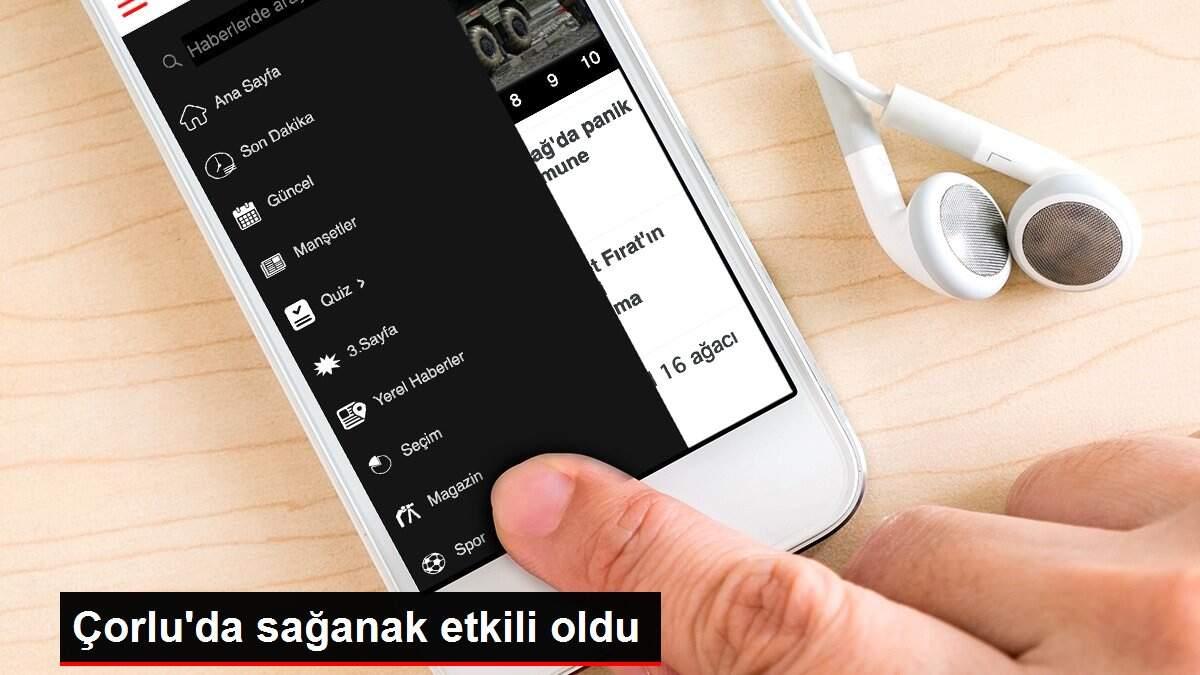Çorlu'da sağanak etkili oldu