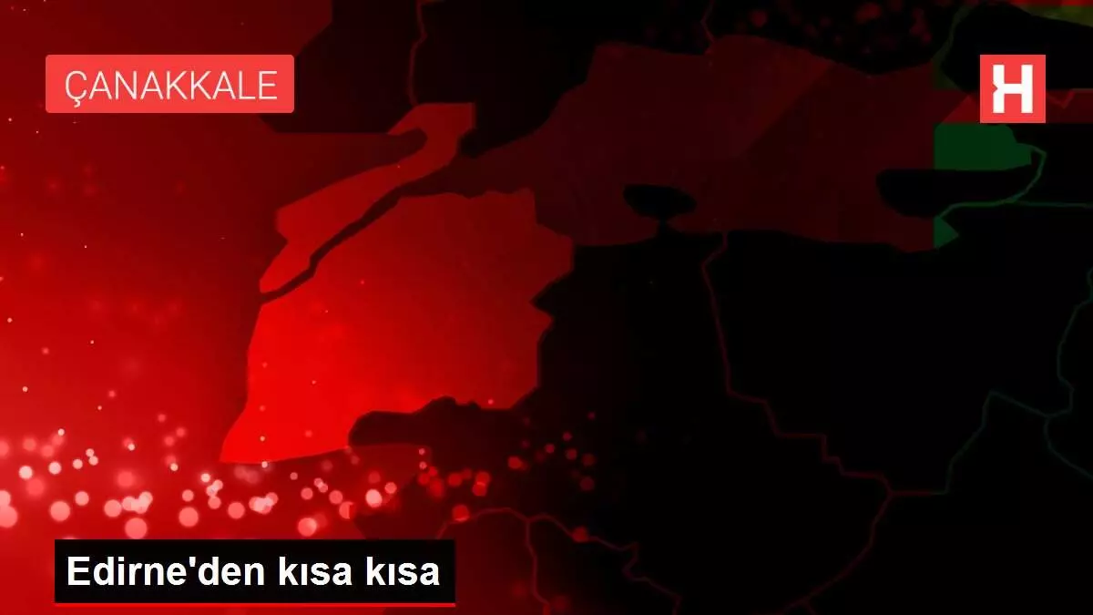 Edirne'den kısa kısa Edirne'den kısa kısa