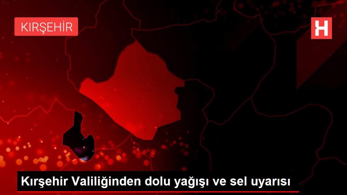 Kırşehir Valiliğinden dolu yağışı ve sel uyarısı Kırşehir Valiliğinden dolu yağışı ve sel uyarısı