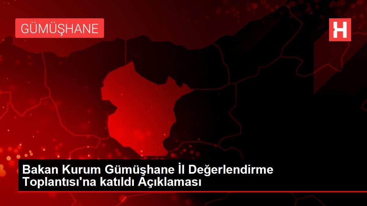 Bakan Kurum Gümüşhane İl Değerlendirme Toplantısı'na katıldı Açıklaması Bakan Kurum Gümüşhane İl Değerlendirme Toplantısı'na katıldı Açıklaması