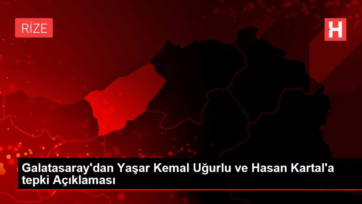 Galatasaray'dan Yaşar Kemal Uğurlu ve Hasan Kartal'a tepki Açıklaması