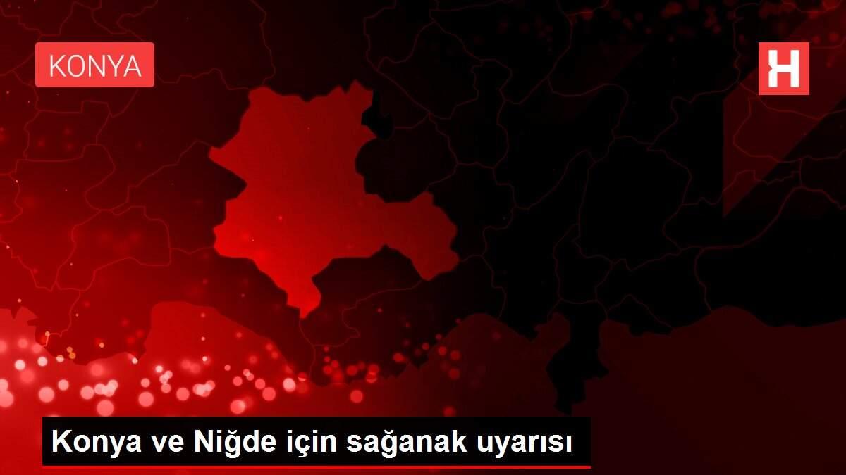 Son dakika... Konya ve Niğde için sağanak uyarısı