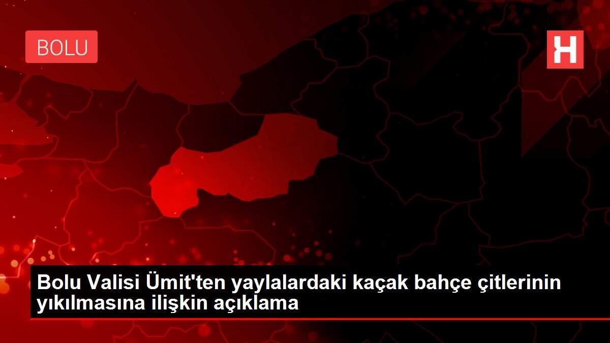 Bolu Valisi Ümit'ten yaylalardaki kaçak bahçe çitlerinin yıkılmasına ilişkin açıklama Bolu Valisi Ümit'ten yaylalardaki kaçak bahçe çitlerinin yıkılmasına ilişkin açıklama
